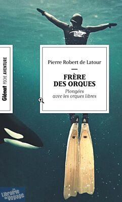 Editions Glénat - Collection Poche Aventure - Frère des orques (En apnée avec les orques libres)