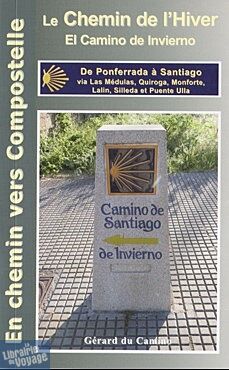 Gérard Du Camino - Guide du chemin de l'Hiver - Le Camino de Invierno  - de Ponferrada à Santiago via Las Medulas et Silleda