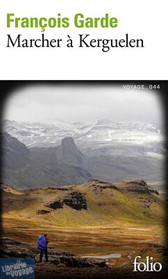 Gallimard - Collection Folio (Poche) - Récit - Marcher à Kerguelen (François Garde)