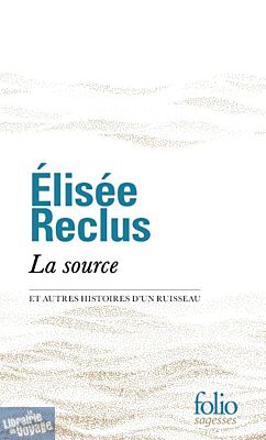 Gallimard - Collection Folio (Poche) - Recueil - La source et autres histoires d'un ruisseau (Elisée Reclus)