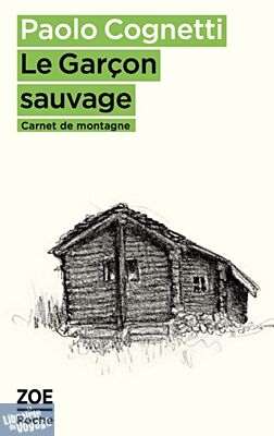 Editions Zoé (poche) - Récit - Le garçon sauvage, carnet de montagne