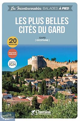 Editions Chamina - Guide de Randonnées (collection les incontournables) - Les plus belles Cités du Gard