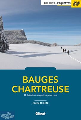 Glénat - Guide de randonnées - Balades à raquettes - Bauges et Chartreuse