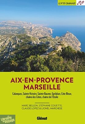 Glénat - Guide de randonnées - Le P'tit Crapahut - Autour d'Aix et Marseille (Calanques, Sainte-Victoire, Sainte-Baume, Garlaban, Côte bleue, Chaîne des côtes et de l'étoile)
