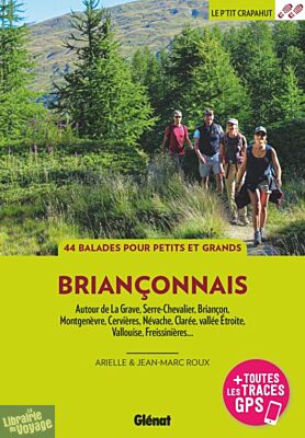 Glénat - Guide de randonnées - Le P'tit Crapahut - Briançonnais (La Grave, Serre-Chevalier, Briançon, Montgenèvre, Cervières, Névache, Vallouise, Freissinières)