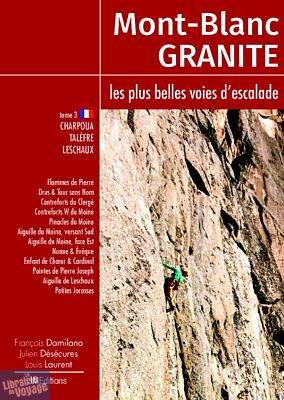 JMéditions - Guide - Mont-Blanc Granite, les plus belles voies d'escalade - Tome 3 : Charpoua - Talèfre - Leschaux