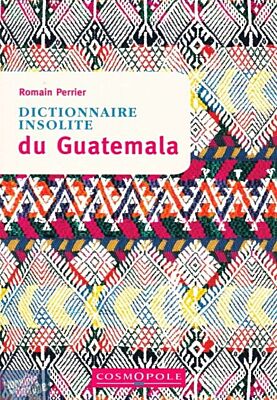 Editions Cosmopole - Guide - Dictionnaire insolite du Guatemala