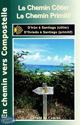 Editions Gérard du Camino - Guide de randonnées - Le Chemin côtier (D'Irun à Santiago) & le chemin primitif (d'Oviedo à Santiago)