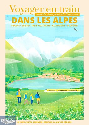 Gwénaëlle Michels et Victor Gérard (auto-édition) - Guide - Voyager en train dans les Alpes  (conseils, bons plans et itinéraires pour découvrir les pays alpins)