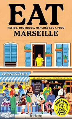 Hachette - Guide - Food Lovers Travel - Eat Marseille (restos, boutiques, marchés 100% food)