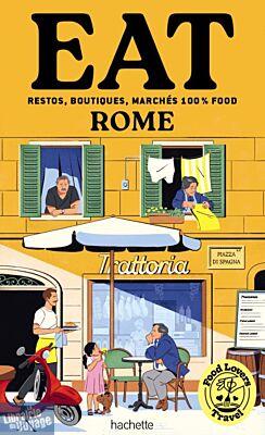 Hachette - Guide - Food Lovers Travel - Eat Rome (restos, boutiques, marchés 100% food)