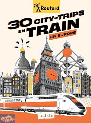Hachette - Le Guide du Routard - 30 city-trips en train en Europe