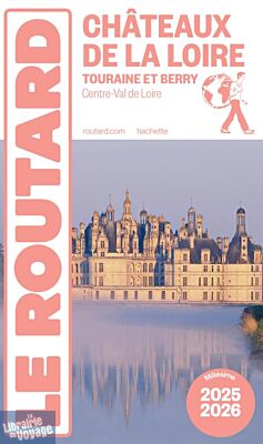 Hachette - Le Guide du Routard - Châteaux de la Loire - Edition 2025