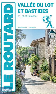 Hachette - Le Guide du Routard - Vallée du Lot et bastides en Lot-et-Garonne