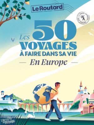 Hachette (Le Guide du Routard) - Beau livre - Les 50 voyages à faire dans sa vie en Europe