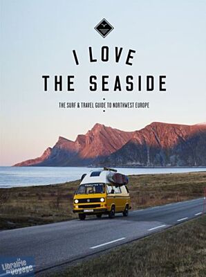I love the seaside - Guide - Surf and travel guide to Northwest Europe (en anglais)