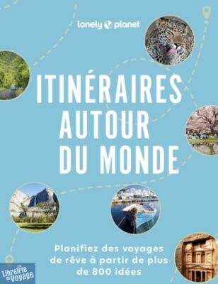 Lonely Planet - Beau livre - Itinéraires autour du Monde (planifiez des voyages de rêve à partir de plus de 800 idées)