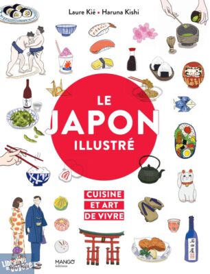 Editions Mango - Beau livre - Le Japon illustré - Cuisine et art de vivre