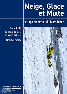 JMéditions - Guide d'alpinisme - Neige, glace et mixte - Le Topo du massif du Mont-Blanc