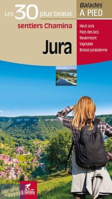 Chamina - Guide de randonnées - Les 30 plus beaux sentiers - Jura