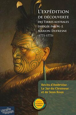 Editions La Lanterne Magique - Récit - L'expédition de découverte des Terres australes dirigée par M.-J. Marion-Dufresne (1771-1773)