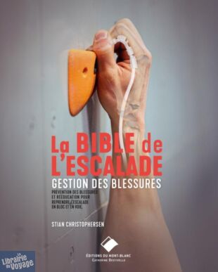Editions du Mont-Blanc - Guide - La bible de l'escalade - Gérer les blessures (La prévention des blessures et la rééducation pour reprendre l'escalade en voie et en bloc)