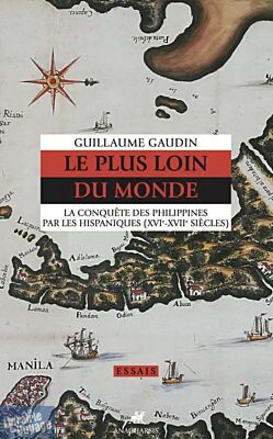 Editions Anacharsis - Histoire - Le plus loin du monde (la conquête des Philippines par les hispaniques, 16ème et 17 ème siècles)