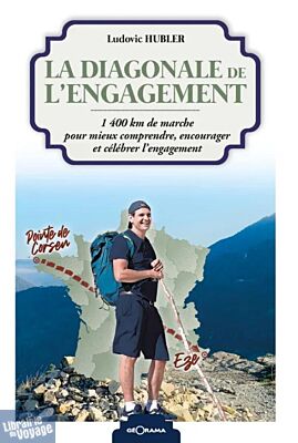 Editions Géorama - Récit - La diagonale de l'engagement (1400 km de marche pour mieux comprendre, encourager et célébrer l'engagement)