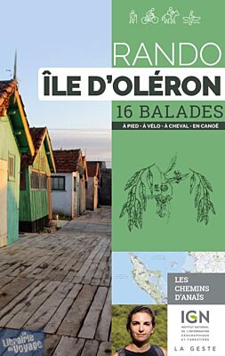 La Geste édition - Guide de randonnées - Rando Île d'Oléron - 16 balades (à pied, à vélo, à cheval, en canoë)
