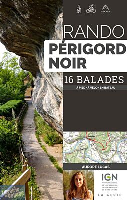 La Geste édition - Guide de randonnées - Rando Périgord noir - 16 balades (à pied, à vélo, en bateau)