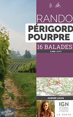 La Geste édition - Guide de randonnées - Rando Périgord Pourpre - 16 balades (à pied, à VTT)