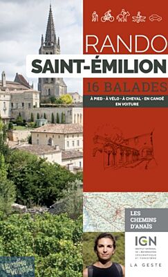 La Geste édition - Guide de randonnées - Rando Saint-Emilion (les chemins d'Anaïs) - 16 balades