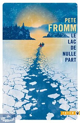 Editions Gallmeister (collection Totem) - Roman - Le lac de nulle part (Pete Fromm)