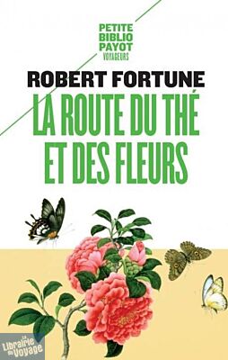 Editions Payot-Rivages - Récit (poche) - La route du thé et des fleurs (Robert Fortune)