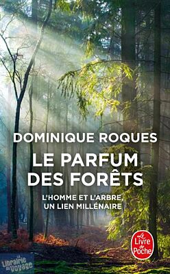 Le livre de poche - Récit - Le Parfum des forêts (l'homme et l'arbre, un lien millénaire)