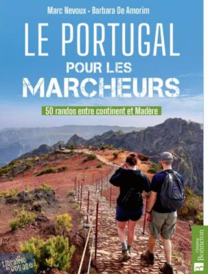ERditions Bonneton - Guide de randonnées - Le Portugal pour les marcheurs (50 randos entre continent et Madère)