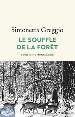 Editions Arthaud - Récit - Le Souffle de la forêt (sur les traces de Simona Kossak)