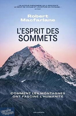 Editions Les Arènes - Récit - L'esprit des sommets (Comment les montagnes fascinent l’humanité)