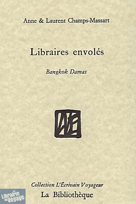 Editions La Bibliothèque - Collection L'écrivain voyageur - Libraires envolés (Bangkok Damas)
