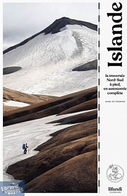 Lifandi outdoors (auto-édition) - Guide de randonnée - Islande, la traversée Nord-Sud à pied, en autonomie complète