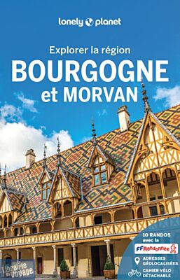 Lonely Planet - Guide - Collection Explorer la Région - Bourgogne et Morvan (édition 2025)