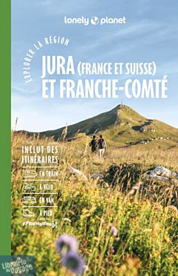 Lonely Planet - Guide - Collection Explorer la région - Jura (France et Suisse) & Franche-Comté