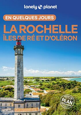 Lonely Planet - Guide - La Rochelle, l'île de Ré, l'ïle d'Oléron en quelques jours