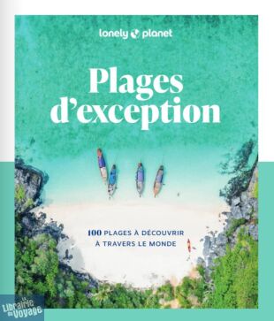 Lonely Planet - Livre - Plages d'exception (100 plages à découvrir à travers le Monde)