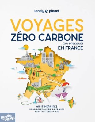 Lonely Planet - Livre - Voyages zéro carbone (ou presque) - 60 itinéraires pour redécouvrir la France sans voiture ni bus