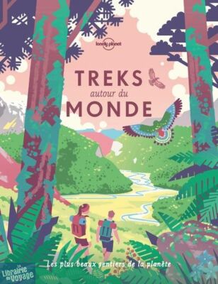 Lonely Planet - Beau livre - Treks autour du Monde (les plus beaux sentiers de la planète) 