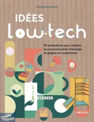 Editions Vagnon - Guide - Idées low-tech - 16 réalisations faciles pour économiser l'énergie et gagner en autonomie