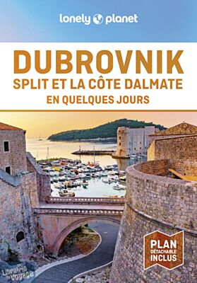 Lonely Planet - Guide - Dubrovnik, Split et la Côte Dalmate en quelques jours