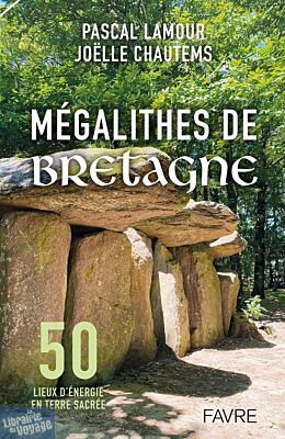 Editions Favre - Guide - Mégalithes de Bretagne, 50 lieux d'énergie en Terre Sacrée