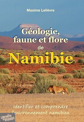 Maxime Lelièvre (Auto-édition) - Guide - Géologie, faune et flore de Namibie